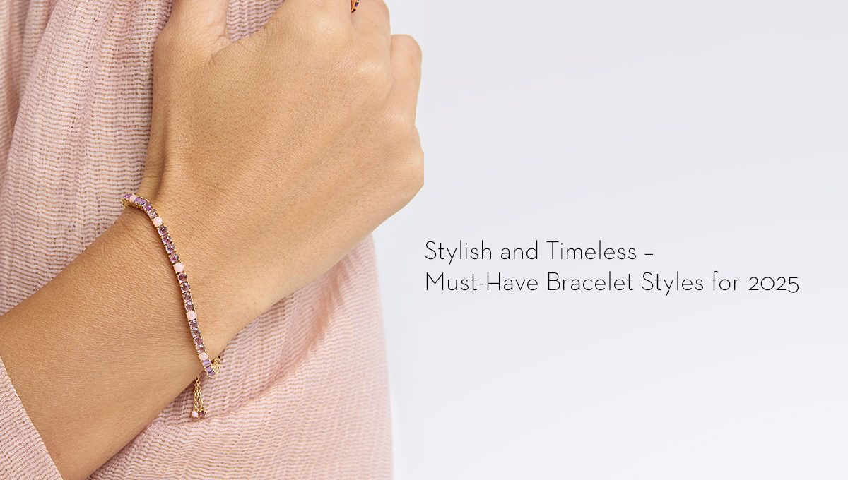 Stylish and Timeless – Must-Have Bracelet Styles for 2025
